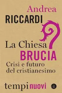 Andrea Riccardi - La Chiesa brucia