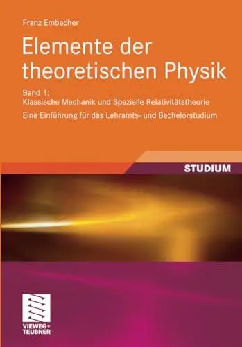 Elemente der theoretischen Physik: Band 1: Klassische Mechanik und Spezielle Relativitätstheorie Eine Einführung für das Lehram