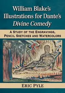 William Blake's Illustrations for Dante's Divine Comedy: A Study of the Engravings, Pencil Sketches and Watercolors
