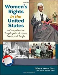 Women's Rights in the United States [4 volumes]: A Comprehensive Encyclopedia of Issues, Events, and People