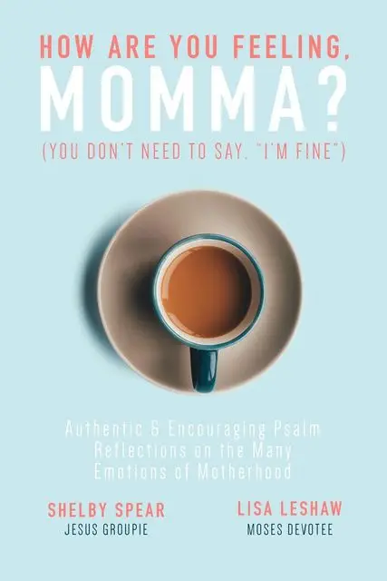 «How Are You Feeling, Momma? (You don't need to say, “I'm fine.”)» by Lisa Leshaw, Shelby Spear