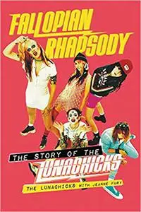Fallopian Rhapsody: The Story of the Lunachicks