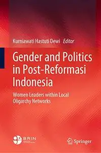 Gender and Politics in Post-Reformasi Indonesia: Women Leaders within Local Oligarchy Networks