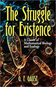 The Struggle for Existence: A Classic of Mathematical Biology and Ecology