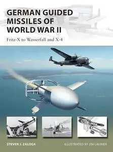 German Guided Missiles of World War II: Fritz-X to Wasserfall and X4 (New Vanguard)