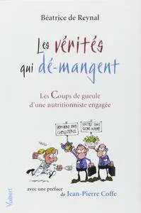 Les vérités qui dé-mangent : Les Coups de gueule d'une nutritionniste engagée