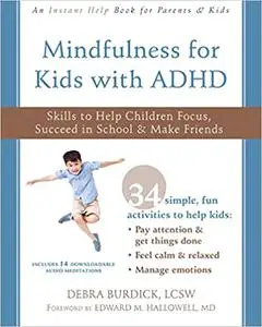 Mindfulness for Kids with ADHD: Skills to Help Children Focus, Succeed in School, and Make Friends