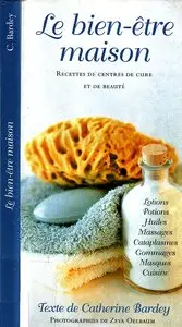 Catherine Bardey, "Le Bien-être maison: recettes de centre de cure et de beauté"