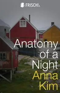 «Anatomy of a Night» by Anna Kim