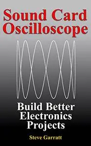 Sound Card Oscilloscope: Build Better Electronics Projects