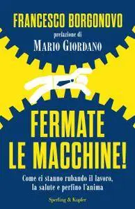 Francesco Borgonovo - Fermate le macchine!