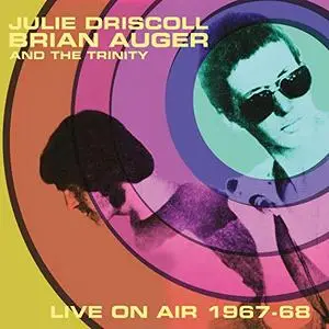 Julie Driscoll, Brian Auger & The Trinity - Live On Air 1967-68 (2019)