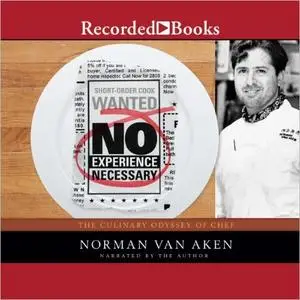 No Experience Necessary: The Culinary Odyssey of Chef Norman Van Aken [Audiobook]