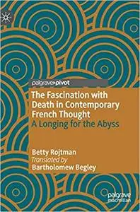 The Fascination with Death in Contemporary French Thought: A Longing for the Abyss