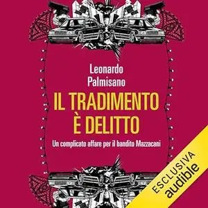 «Il tradimento è delitto? Un complicato affare per il bandito Mazzacani» by Leonardo Palmisano