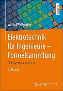 Elektrotechnik für Ingenieure - Formelsammlung: Elektrotechnik kompakt (Auflage: 5) [Repost]