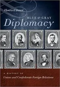 Blue and Gray Diplomacy: A History of Union and Confederate Foreign Relations