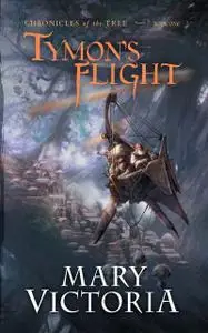 «Tymon's Flight: Chronicles of the Tree Bk 1» by Mary Victoria