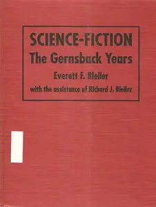 Science-Fiction - The Gernsback Years by Everett F Bleiler