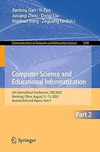 Computer Science and Educational Informatization: 5th International Conference, CSEI 2023, Kunming, China, August 11–13,