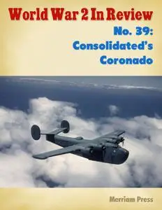 «World War 2 In Review: Consolidated's Coronado» by Ray Merriam