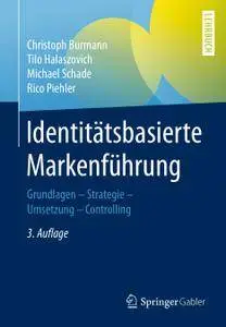 Identitätsbasierte Markenführung: Grundlagen - Strategie - Umsetzung - Controlling, 3. Auflage