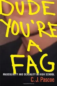 Dude, You're a Fag: Masculinity and Sexuality in High School