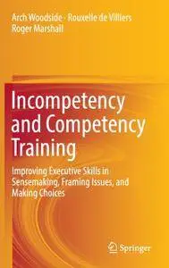 Incompetency and Competency Training: Improving Executive Skills in Sensemaking, Framing Issues, and Making Choices