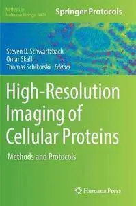 High-Resolution Imaging of Cellular Proteins: Methods and Protocols (Methods in Molecular Biology, Book 1474)
