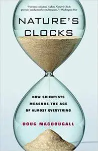 Nature’s Clocks: How Scientists Measure the Age of Almost Everything (Repost)