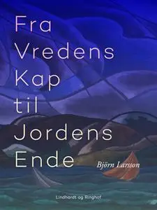 «Fra Vredens Kap til Jordens Ende» by Björn Larsson