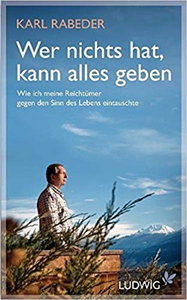 Wer nichts hat, kann alles geben - Karl Rabeder