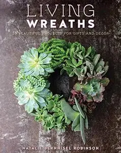 Living wreaths: 20 Beautiful Projects for Gift and Decor