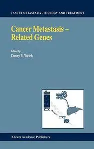 Cancer Metastasis -- Related Genes (CANCER METASTASIS -- BIOLOGY AND TREATMENT Volume 3) (Cancer Metastasis - Biology and Treat
