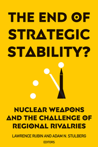 The End of Strategic Stability? : Nuclear Weapons and the Challenge of Regional Rivalries