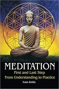 Meditation: First and Last Step - From Understanding to Practice (Existence - Consciousness - Bliss)