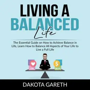 «Living a Balanced Life» by Dakota Gareth