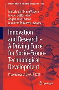 Innovation and Research - A Driving Force for Socio-Econo-Technological Development: Proceedings of the CI3 2021