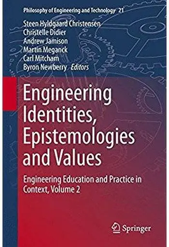 Engineering Identities, Epistemologies and Values: Engineering Education and Practice in Context, Volume 2