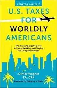 U.S. Taxes For Worldly Americans: The Traveling Expat's Guide to Living, Working, and Staying Tax Compliant Abroad