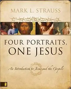 Four Portraits, One Jesus: A Survey of Jesus and the Gospels