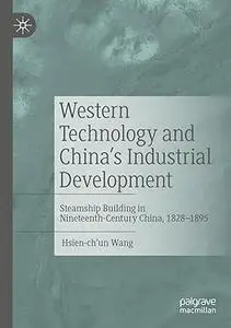 Western Technology and China’s Industrial Development: Steamship Building in Nineteenth-Century China, 1828-1895