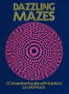 Dazzling Mazes: 50 Inventive Puzzles with Solutions [Repost]