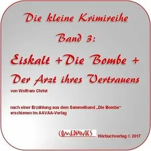 «Eiskalt / Die Bombe / Der Arzt Ihres Vertrauens» by Wolfram Christ