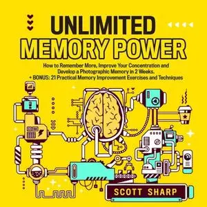 Unlimited Memory Power: How to Remember More, Improve Your Concentration and Develop a Photographic Memory [Audiobook]
