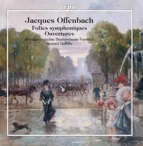 Howard Griffiths, Brandenburgisches Staatsorchester Frankfurt - Offenbach: Folies Symphoniques, Ouvertures (2019)