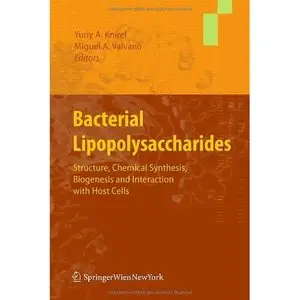 Bacterial Lipopolysaccharides: Structure, Chemical Synthesis, Biogenesis and Interaction with Host Cells by Yuriy A. Knirel