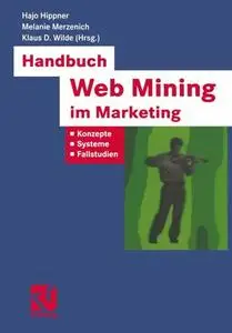 Handbuch Web Mining im Marketing: Konzepte, Systeme, Fallstudien (Repost)