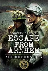 Escape from Arnhem: A Glider Pilot’s Story (Repost)