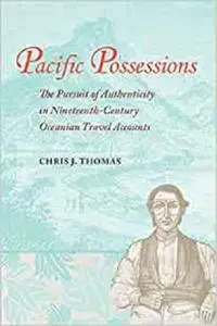 Pacific Possessions: The Pursuit of Authenticity in Nineteenth-Century Oceanian Travel Accounts